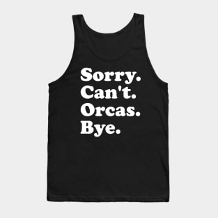 Sorry Can't Orcas Bye Tank Top